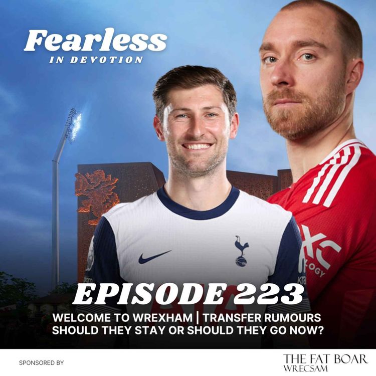 cover art for Episode 223 - Wrexham Chasing Christian Eriksen & Ben Davies, Plus Latest Welcome to Wrexham Reviewed