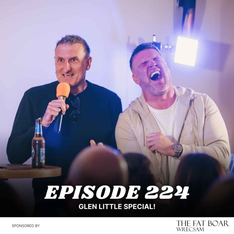 cover art for Episode 224 - Glen Little & Mark Creighton FiD Live! Wrexham Legends Exclusive