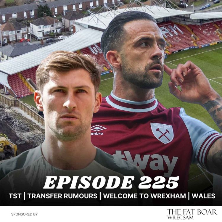 cover art for Episode 225 - Transfer Gossip, Huge £350m Valuation, and Best Welcome to Wrexham Ever!