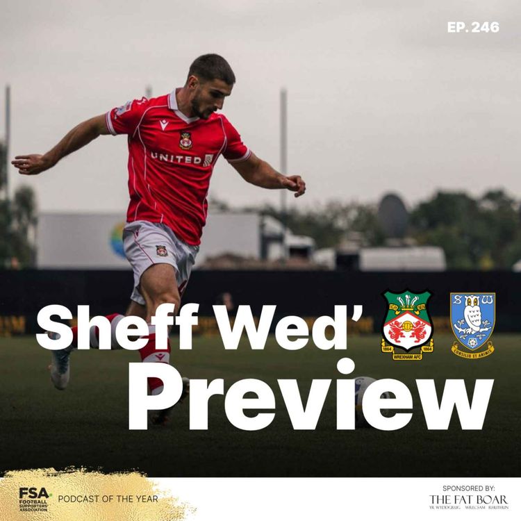 cover art for Episode 246 - Wrexham near £8m deal for Man City's Callum Doyle PLUS Sheffield Wednesday preview 