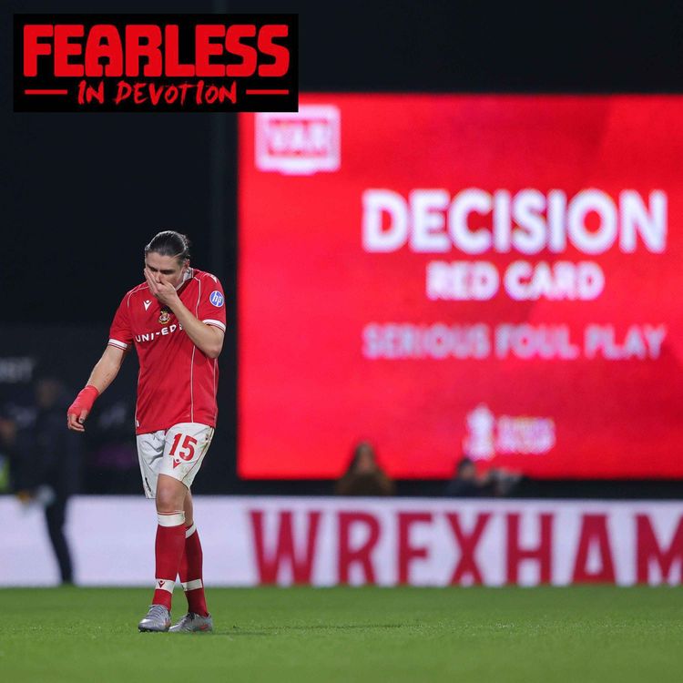 cover art for Episode 298 – "F*** VAR": Wrexham exit FA Cup in 4-2 thriller against Chelsea