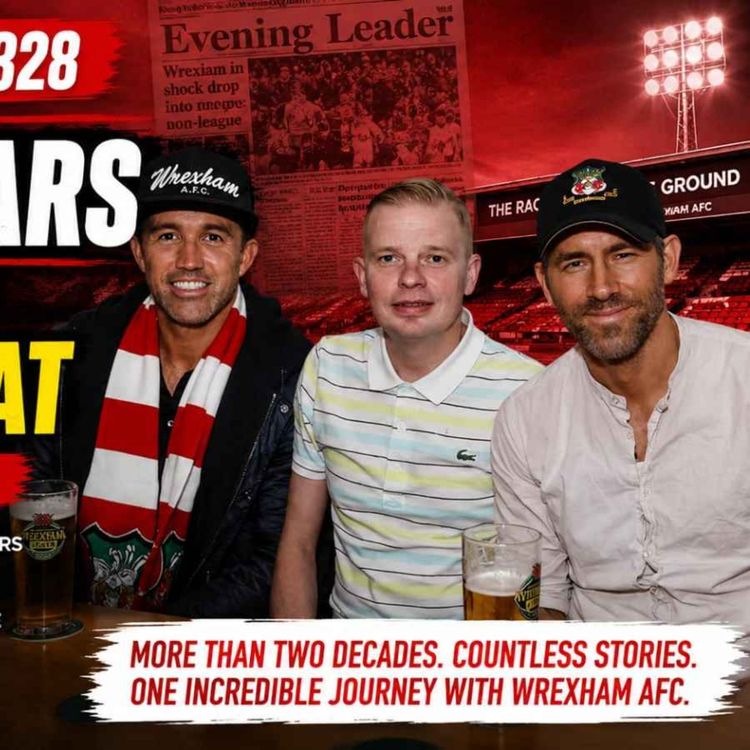 cover art for Episode 328 - Inside Wrexham AFC with Rich Williams: Is it all over for Paul Mullin and Arthur Okonkwo?