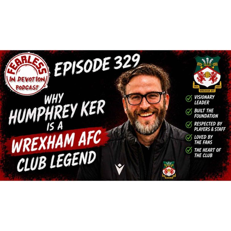 cover art for Episode 329 - Welcome to Wrexham Hell Week Review, Humphrey's Legacy & Transfer Rumours