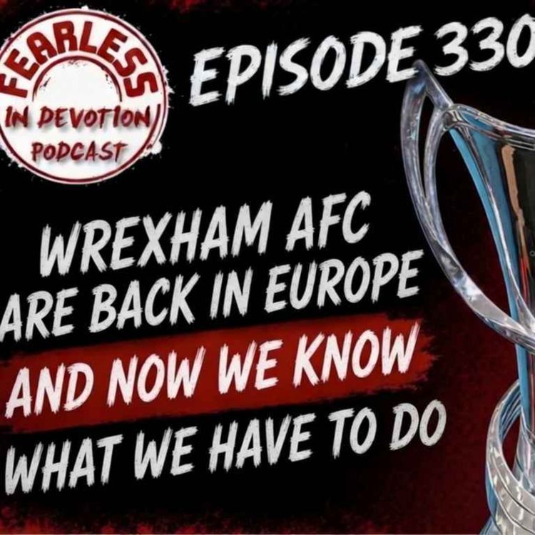 cover art for Episode 330 - Wrexham Are Back In Europe! Plus Cap-Gate Row, New Sponsors & Transfer Rumours