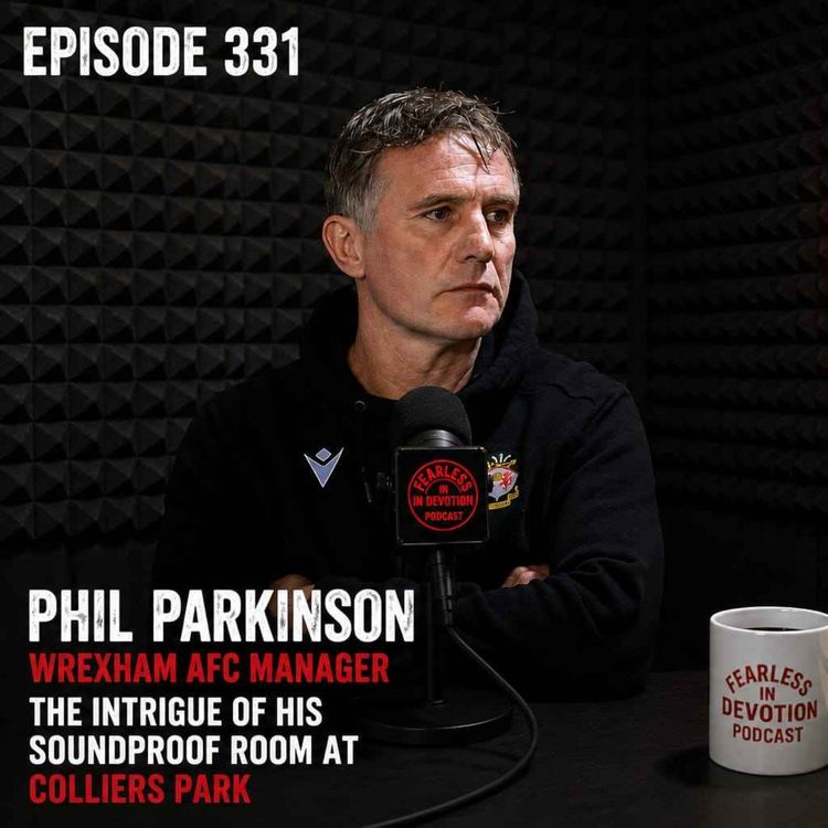 cover art for Episode 331 - What's going on in Phil Parkinson's Soundproof Toilet?