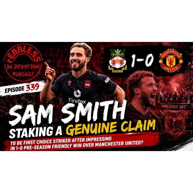cover art for Episode 339 - Wrexham Beat Man Utd AGAIN! World Cup Star Signing? What Do We Need Next?