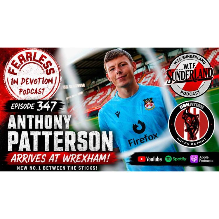 cover art for Episode 347 - Wrexham’s Record Patterson Deal: Sunderland Insiders Reveal All