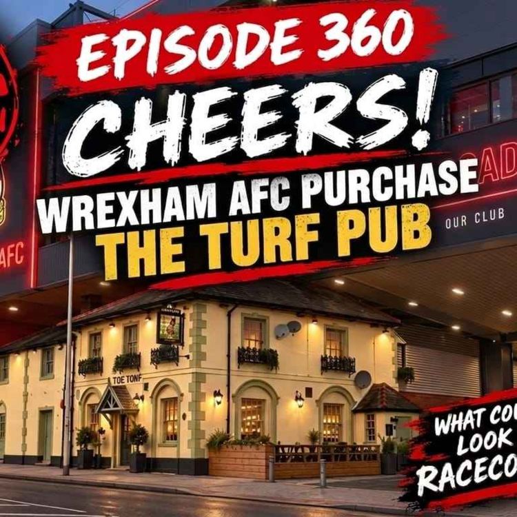 cover art for Episode 360 - Wrexham's Turf Takeover: The Pub's Future, Racecourse Plans and Kop Rumours
