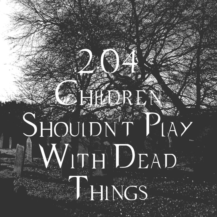 cover art for 2.04 Children Shouldn't Play With Dead Things