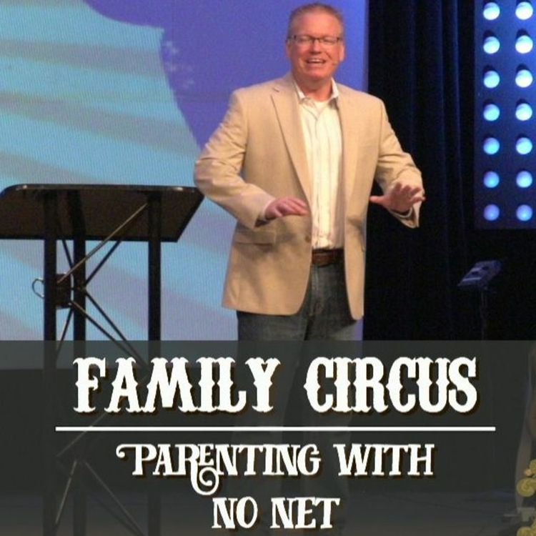 cover art for 9-27-2015-Pastor Don Duncan-Family Circus-Parenting With No Net