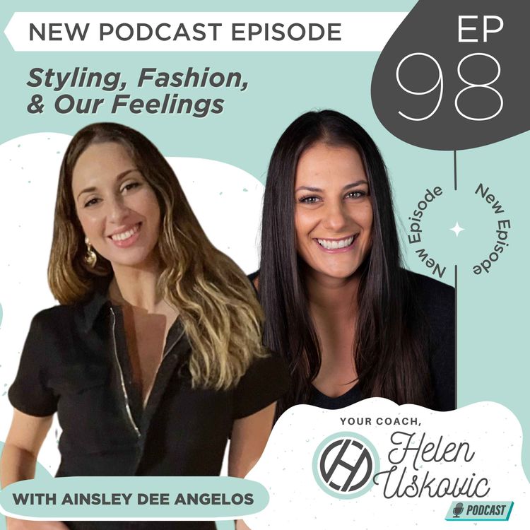 cover art for 98: Styling, Fashion, and Our Feelings with Personal Stylist Ainsley Angelos