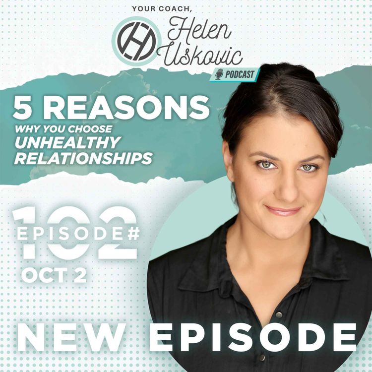 cover art for 102: 5 Reasons Why You Choose Unhealthy Relationships