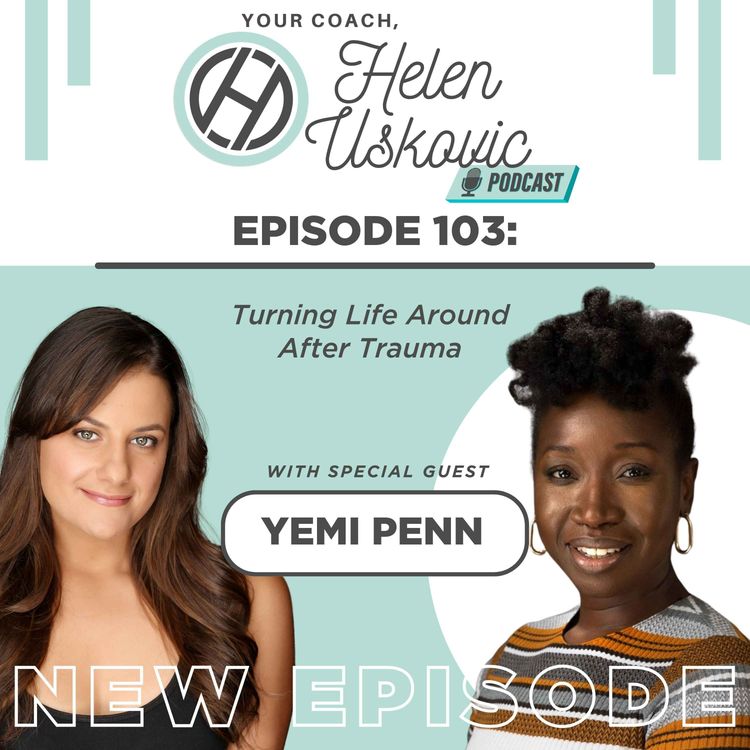 cover art for 103: Turning Your Life Around After Trauma With Yemi Penn