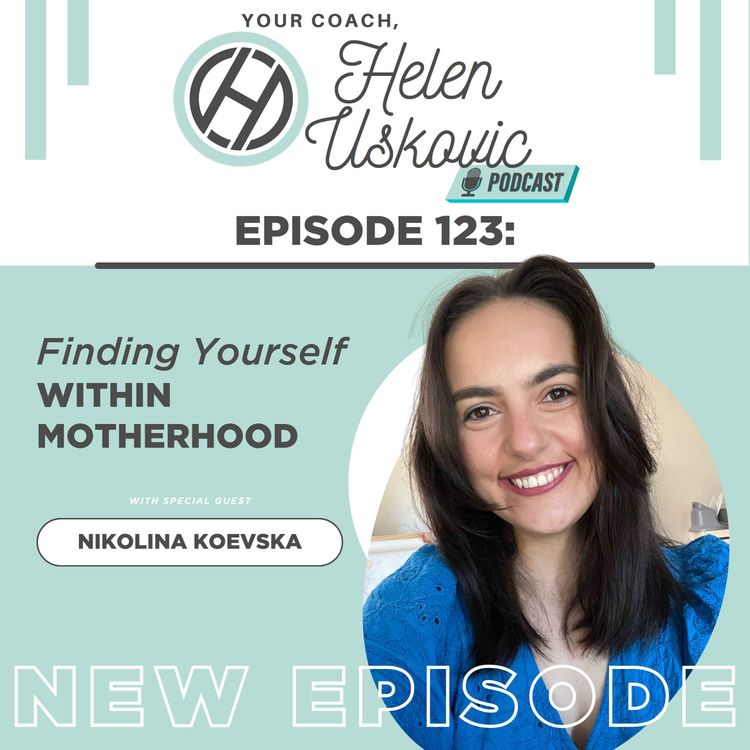 cover art for 123: Finding Yourself Within Motherhood with Nikolina Koevska