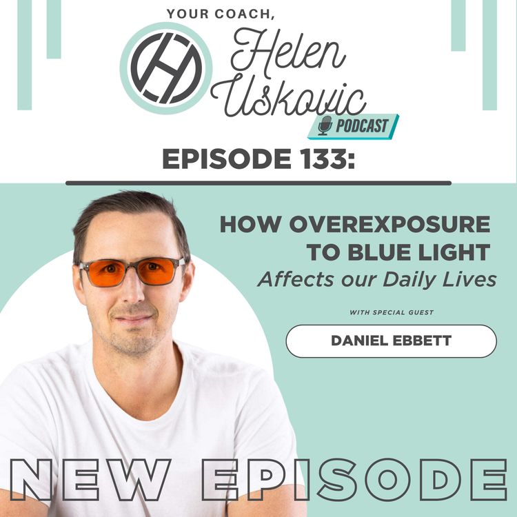 cover art for 133: How Overexposure to Blue Light Affects our Daily Lives with Dan Ebbett
