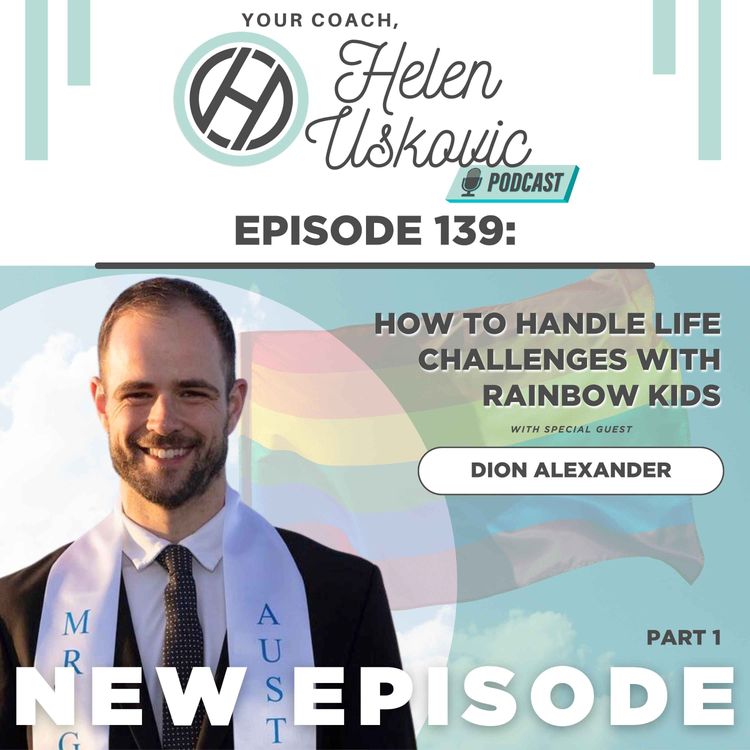 cover art for 139: How to Handle Life Challenges with Rainbow Kids with Dion Alexander