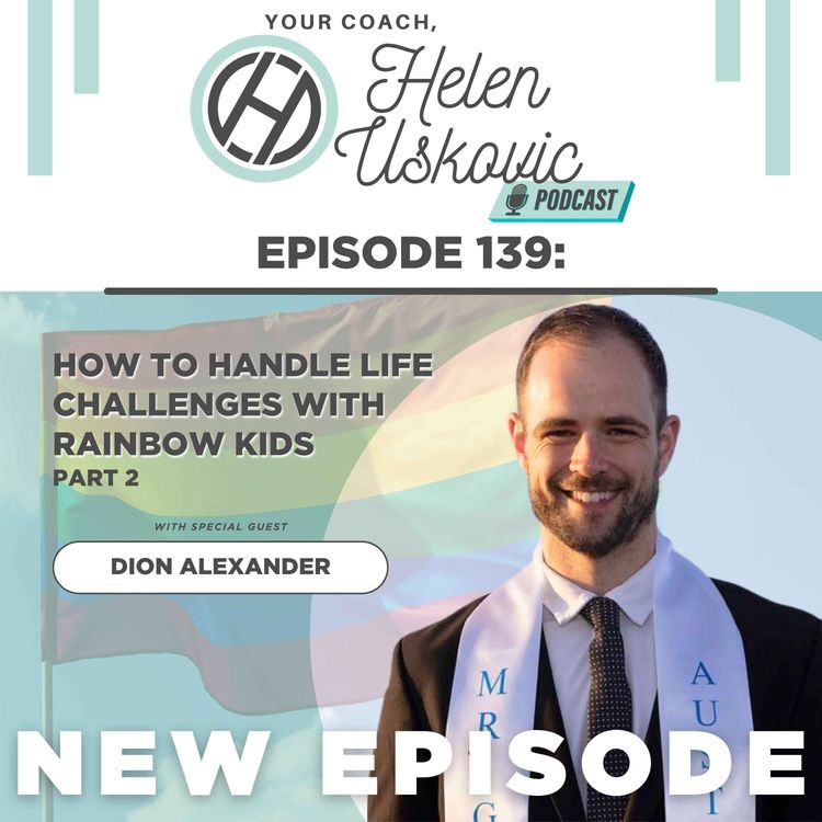 cover art for 140: How to Handle Life Challenges with Rainbow Kids with Dion Alexander | PART 2