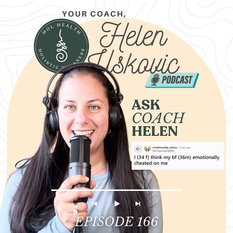 cover art for 166: Ask Coach Helen | I (34F) think my bf (36M) emotionally cheated on me.