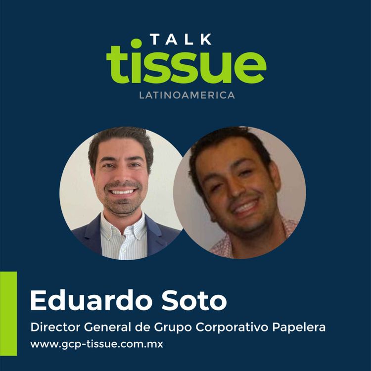 cover art for Talk Tissue con Eduardo Soto, Director General de Grupo Corporativo Papelera