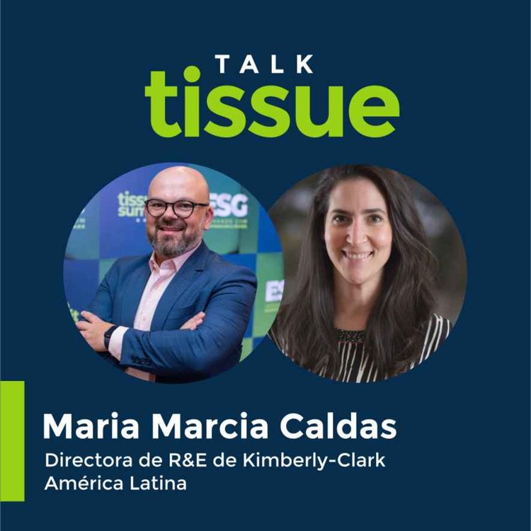cover art for Talk Tissue con Maria Marcia Caldas, Directora de R&E de Kimberly-Clark América Latina