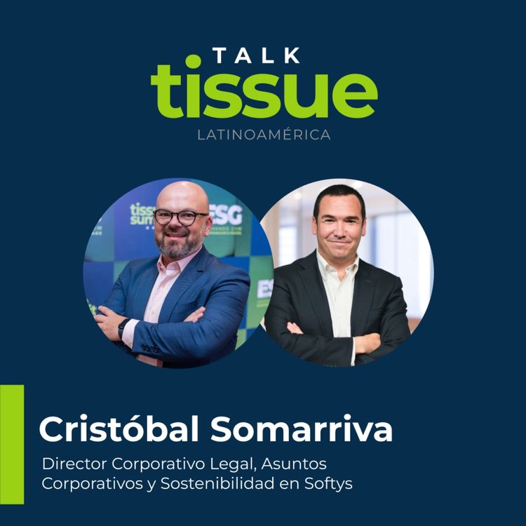 cover art for Talk Tissue con Cristóbal Somarriva, director corporativo legal, asuntos corporativos y sostenibilidad Softys