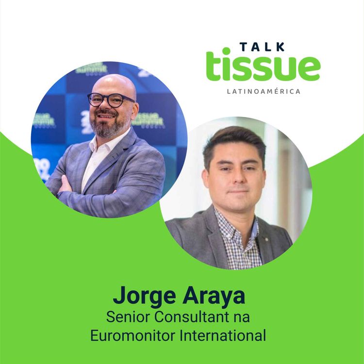 cover art for Talk Tissue con Jorge Araya, Senior Consultant de Euromonitor International