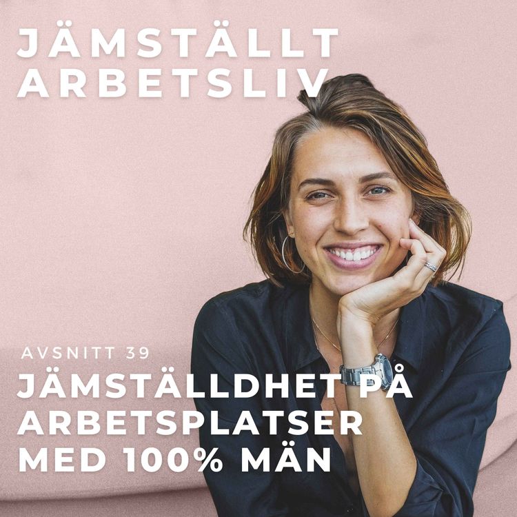 cover art for 39. Jämställdhet på arbetsplatser med 100% män 