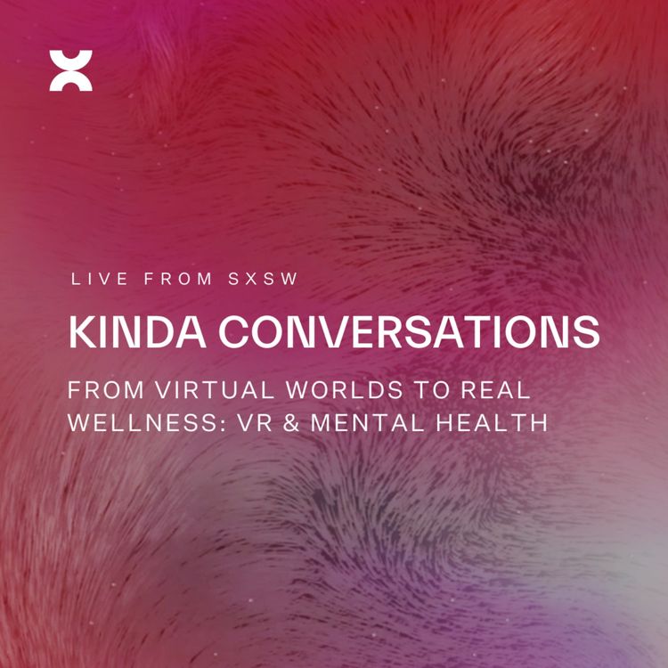 cover art for Kinda Conversations: From Virtual Worlds to Real Wellness - VR & Mental Health