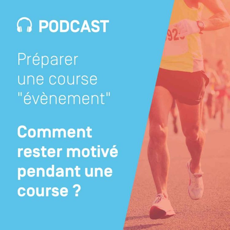 cover art for Préparer une course "évènement" - Ep. 6 - Comment rester motivé pendant une course