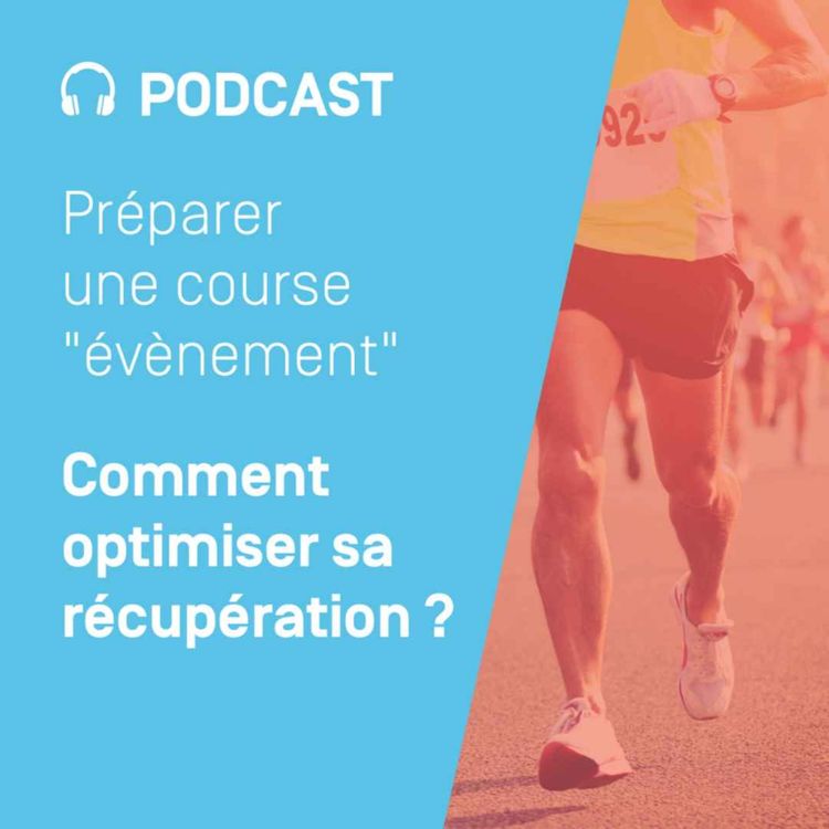 cover art for Préparer une course "évènement" - Ep. 7 - Comment optimiser sa récupération ?