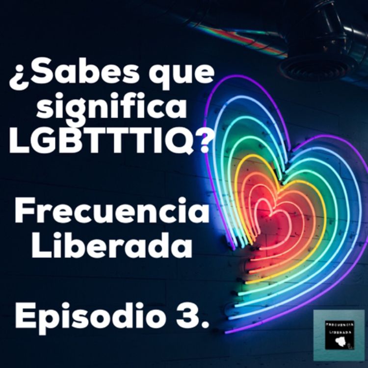 cover art for Episodio 3. Visibilidad #LGBTTTIQ
