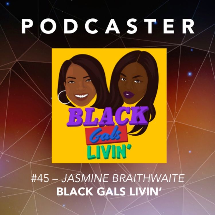 cover art for #45 – Jasmine Braithwaite / Black Gals Livin’