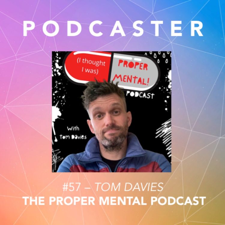 cover art for #57 – Tom Davies / The Proper Mental Podcast