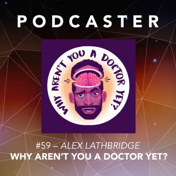 cover art for #59 – Alex Lathbridge / Why Aren’t You A Doctor Yet?