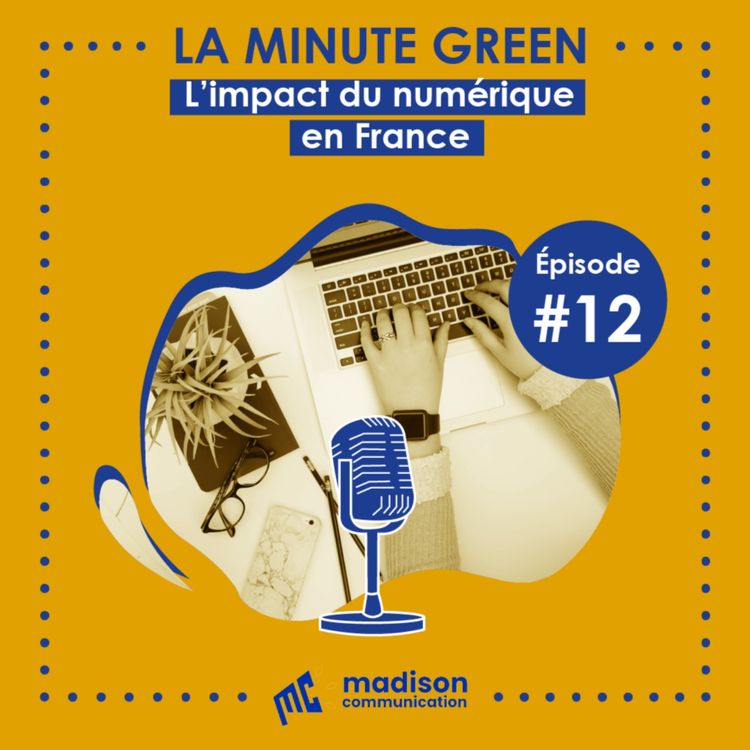 cover art for Minute Green / Episode 12 / L'impact du numérique en France