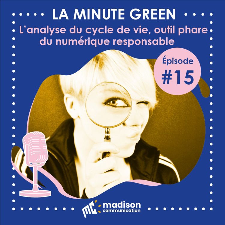 cover art for Minute Green / Episode 15 / L'analyse du cycle de vie, outil phare du numérique responsable