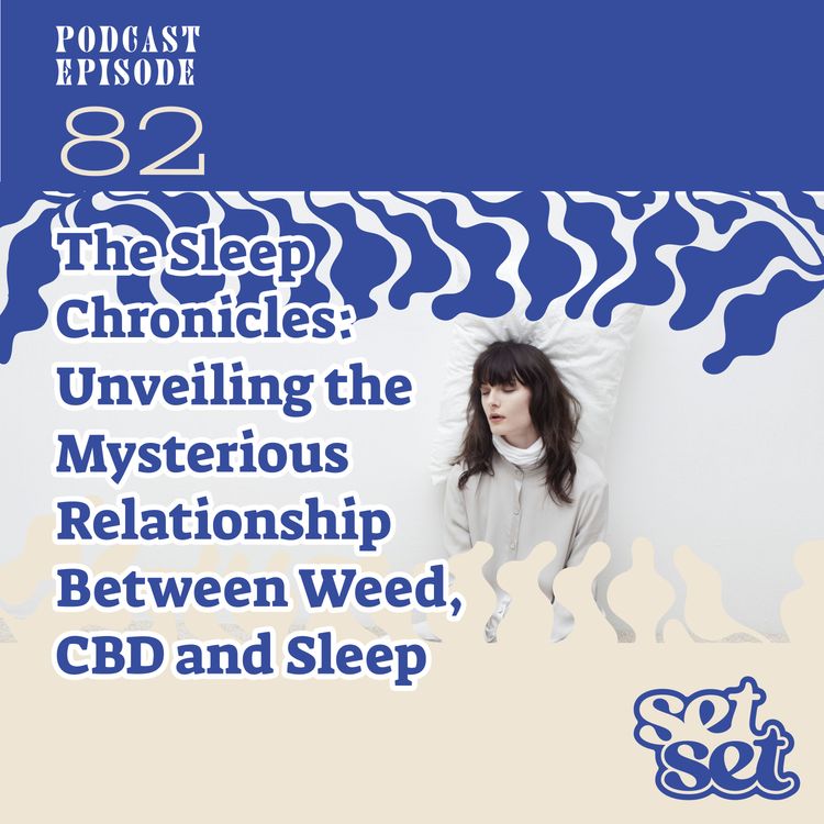 cover art for Ep. 82 | The Sleep Chronicles: Unveiling the Mysterious Relationship Between Weed, CBD and Sleep 