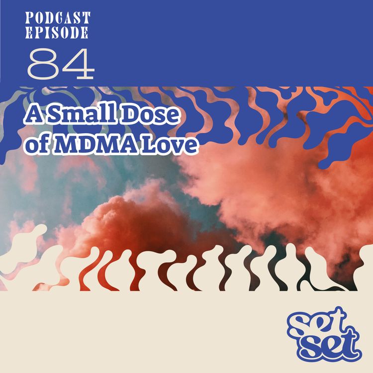 cover art for Ep. 84 | A Small Dose of MDMA Love