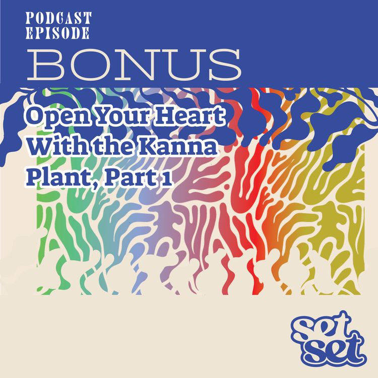 cover art for BONUS | Open Your Heart With the Kanna Plant, Part 1