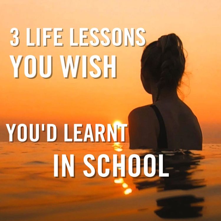 cover art for 3 Life lessons you wish you had learnt in school