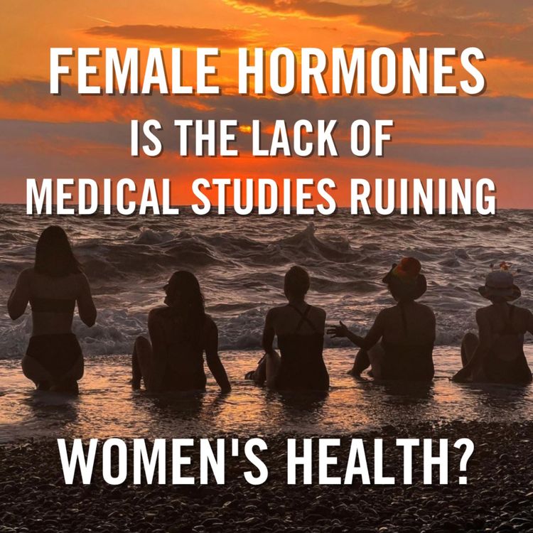 cover art for Female Hormones - is the lack of medical studies ruining women’s health?