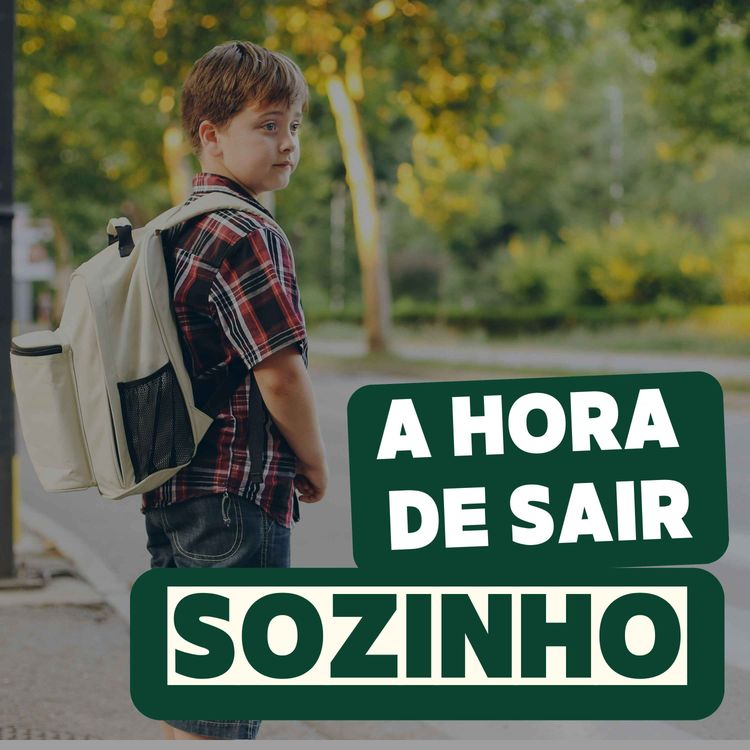 cover art for #337 - A hora de sair sozinho | Qual o melhor momento para seu filho(a) ir para escola sem você?