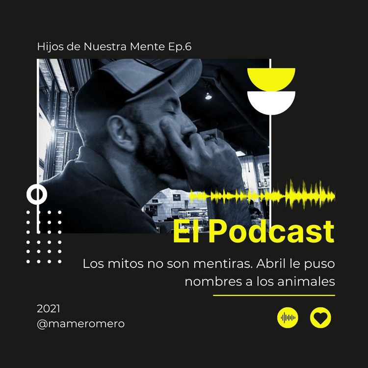 cover art for Episodio #6 Los mitos no son mentiras. Abril le pone nombres a los animales