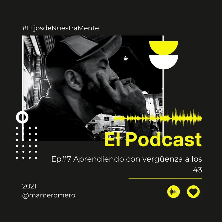 cover art for Ep#7 Aprendiendo con vergüenza a los 43