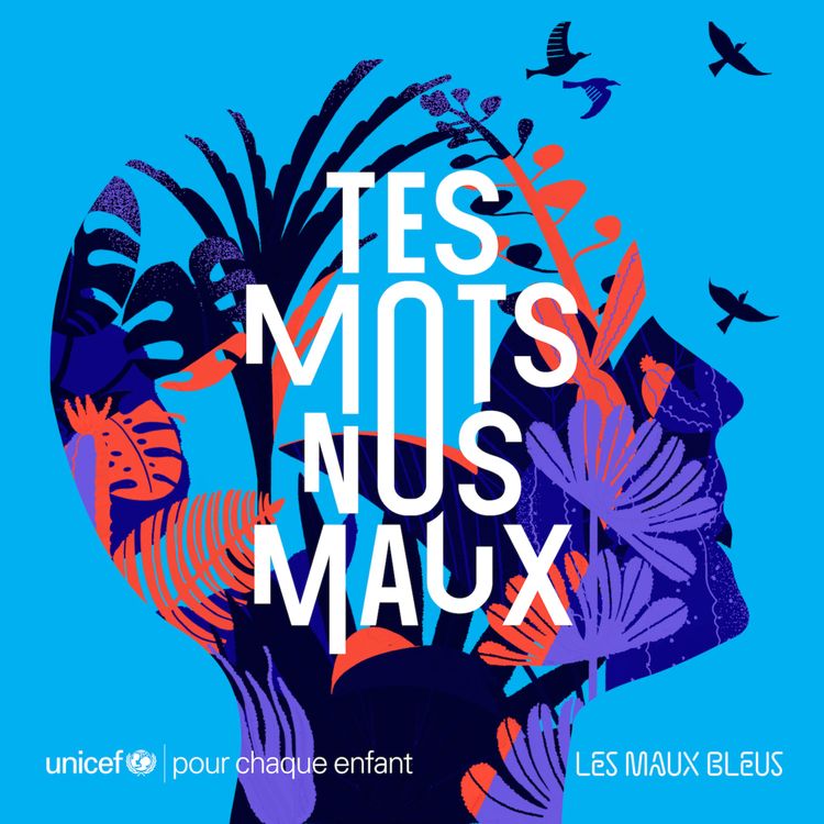 cover art for Les Maux Bleus x UNICEF — Tes Mots, Nos Maux : avoir confiance en soi.