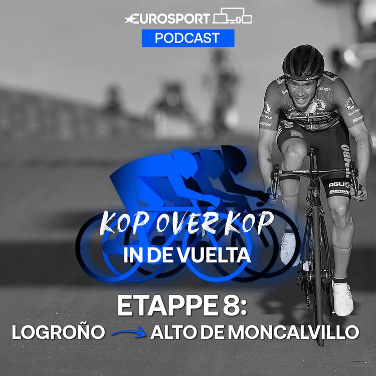 cover art for Kop over Kop in de Vuelta | Etappe 8: Logroño - Alto de Moncalvillo