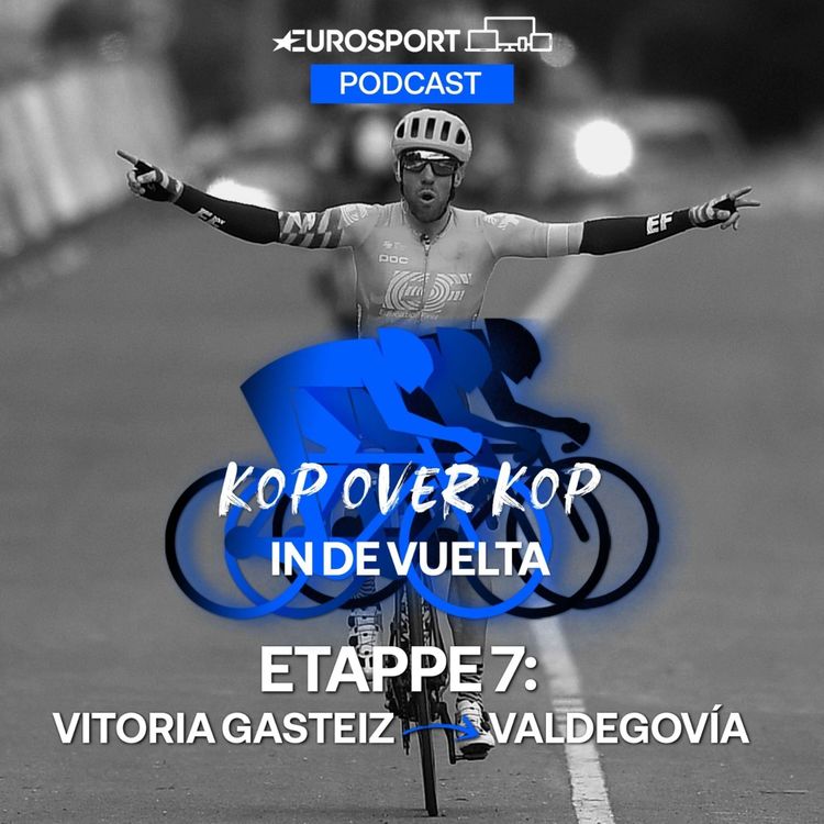 cover art for Kop over Kop in de Vuelta | Etappe 7: Vitoria-Gasteiz - Villanueva de Valdegovia
