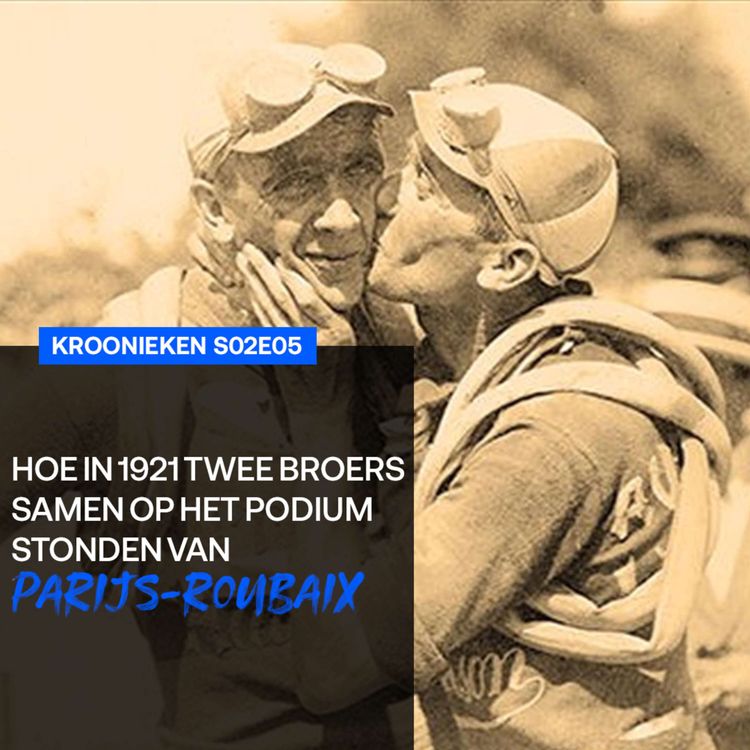 cover art for Hoe in 1921 twee broers samen op het podium stonden van Parijs-Roubaix | Kroonieken s02e05