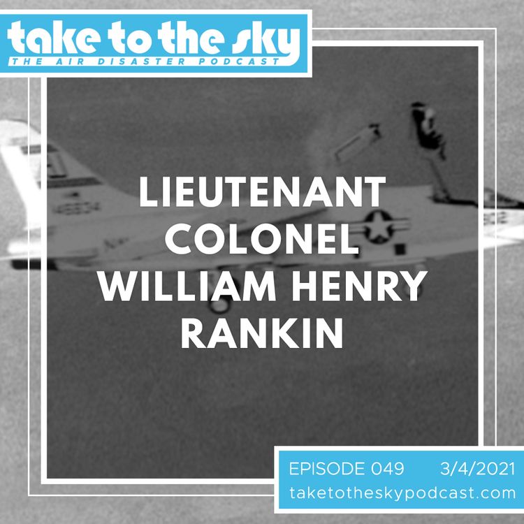 cover art for Take to the Sky Episode 049: Episode 49: Lieutenant Colonel William Henry Rankin