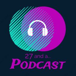 cover art for 27 and a Podcast